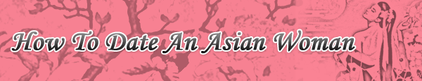 how to date an asian woman